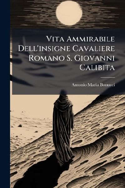 Vita Ammirabile Dellinsigne Cavaliere Romano S. Giovanni Calibita