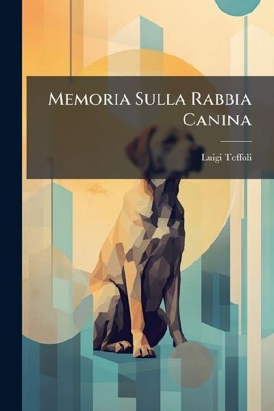 Memoria Sulla Rabbia Canina: Divisa in 10 Capitoli: Dir. Principalmente Al Popolo