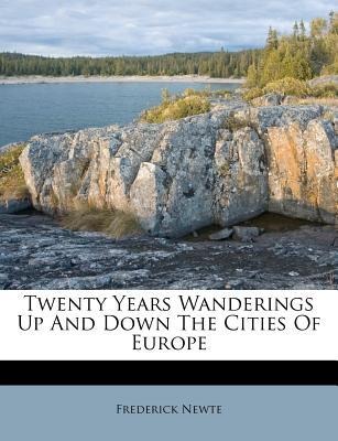 Twenty Years Wanderings Up And Down The Cities Of Europe