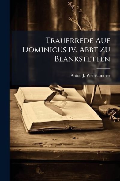 Trauerrede Auf Dominicus Iv. Abbt Zu Blankstetten