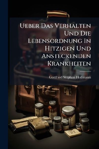 Ueber Das Verhalten Und Die Lebensordnung In Hitzigen Und Ansteckenden Krankheiten