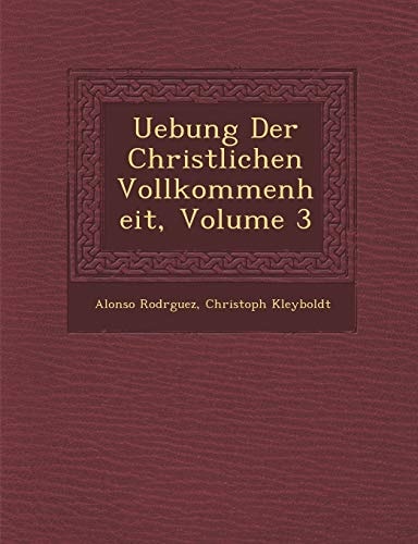Uebung Der Christlichen Vollkommenheit, Volume 3