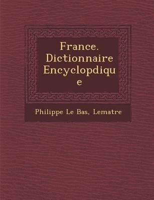 France. Dictionnaire Encyclop&#65533;dique