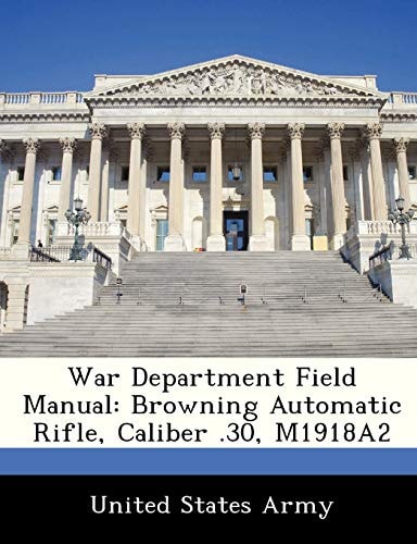 War Department Field Manual: Browning Automatic Rifle, Caliber .30, M1918A2