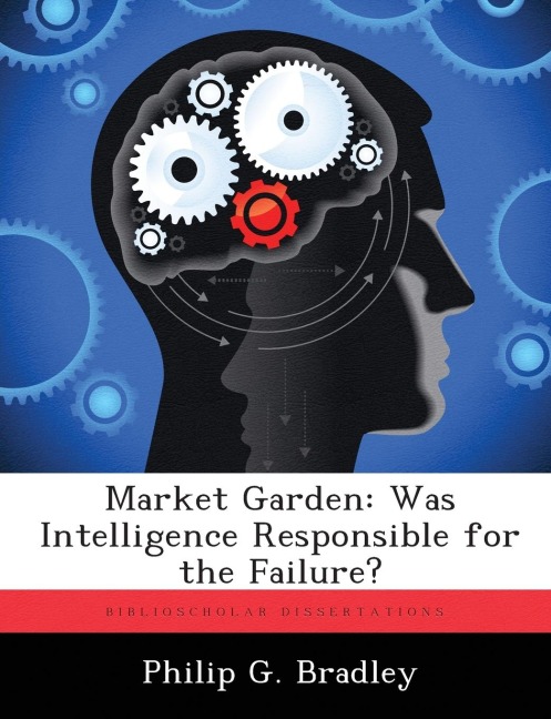 Market Garden: Was Intelligence Responsible for the Failure?