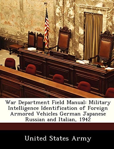 War Department Field Manual: Military Intelligence Identification of Foreign Armored Vehicles German Japanese Russian and Italian, 1942