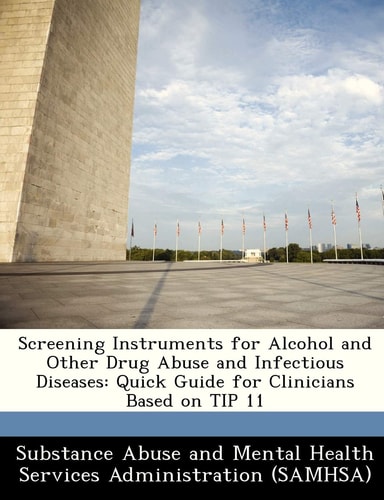 Screening Instruments for Alcohol and Other Drug Abuse and Infectious Diseases: Quick Guide for Clinicians Based on TIP 11
