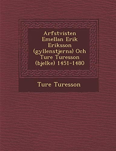 Arfstvisten Emellan Erik Eriksson (gyllenstjerna) Och Ture Turesson (bjelke) 1451-1480