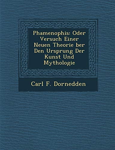 Phamenophis: Oder Versuch Einer Neuen Theorie ber Den Ursprung Der Kunst Und Mythologie