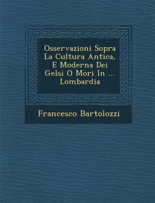Osservazioni Sopra La Cultura Antica, E Moderna Dei Gelsi O Mori in ... Lombardia
