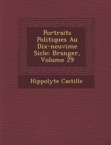 Portraits Politiques Au Dix-neuvime Sicle: Branger, Volume 29