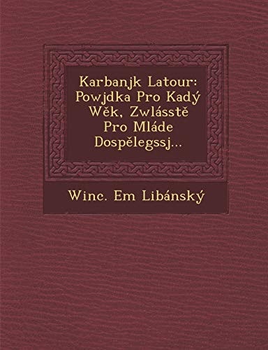 Karbanjk Latour: Powjdka Pro Kadý Wěk, Zwlásstě Pro Mláde Dospělegssj...