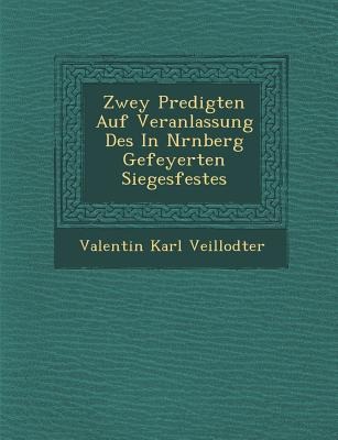 Zwey Predigten Auf Veranlassung Des In N&#65533;rnberg Gefeyerten Siegesfestes