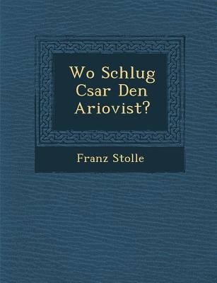Wo Schlug C&#65533;sar Den Ariovist?