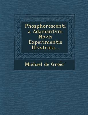 Phosphorescentia Adamantvm Novis Experimentis Illvstrata...