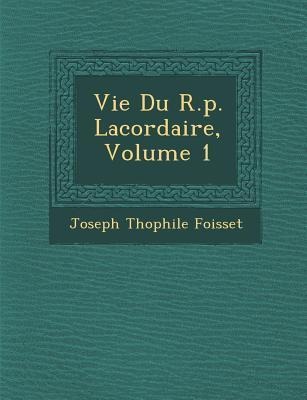Vie Du R.p. Lacordaire, Volume 1