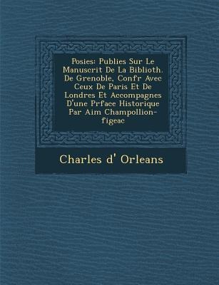 Po&#65533;sies: Publi&#65533;es Sur Le Manuscrit De La Biblioth. De Grenoble, Conf&#65533;r&#65533; Avec Ceux De Paris Et De Londres E