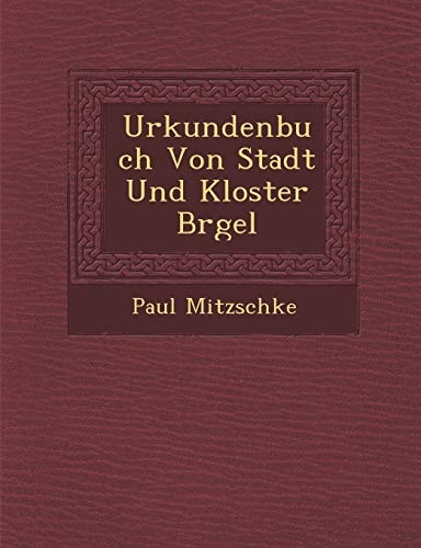 Urkundenbuch Von Stadt Und Kloster Brgel