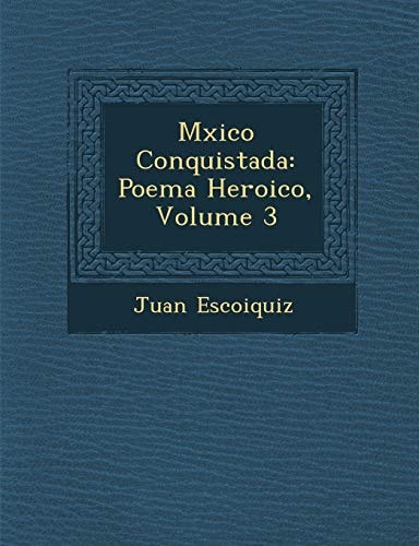 Mxico Conquistada: Poema Heroico, Volume 3
