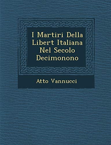 I Martiri Della Libert Italiana Nel Secolo Decimonono (English and Italian Edition)