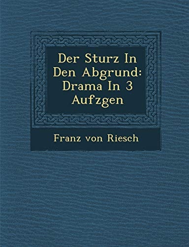 Der Sturz in Den Abgrund: Drama in 3 Aufz Gen (English and German Edition)