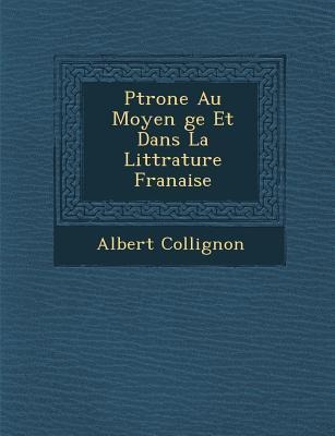 P&#65533;trone Au Moyen &#65533;ge Et Dans La Litt&#65533;rature Fran&#65533;aise