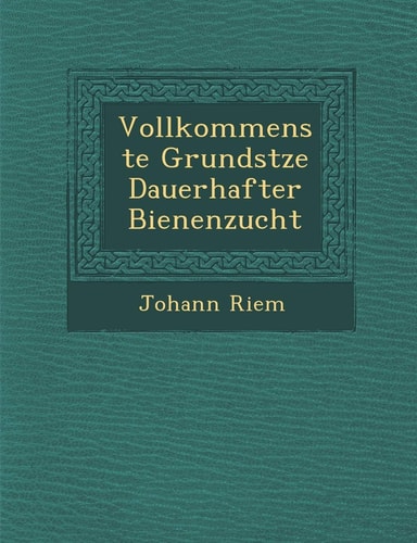 Vollkommenste Grundstze Dauerhafter Bienenzucht