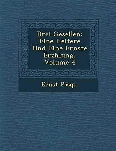 Drei Gesellen: Eine Heitere Und Eine Ernste Erz Hlung, Volume 4 (English and German Edition)