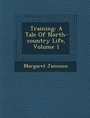 Training: A Tale of North-Country Life, Volume 1