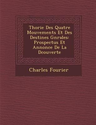 Th&#65533;orie Des Quatre Mouvements Et Des Destin&#65533;es G&#65533;n&#65533;rales: Prospectus Et Annonce De La D&#65533;couverte