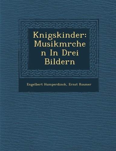 K Nigskinder: Musikm Rchen in Drei Bildern (English and German Edition)