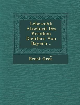 Lebewohl: Abschied Des Kranken Dichters Von Bayern...