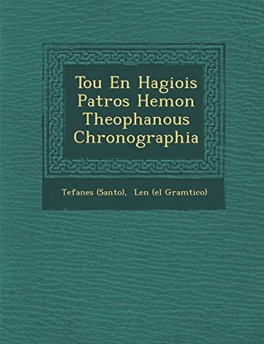 Tou En Hagiois Patros Hemon Theophanous Chronographia