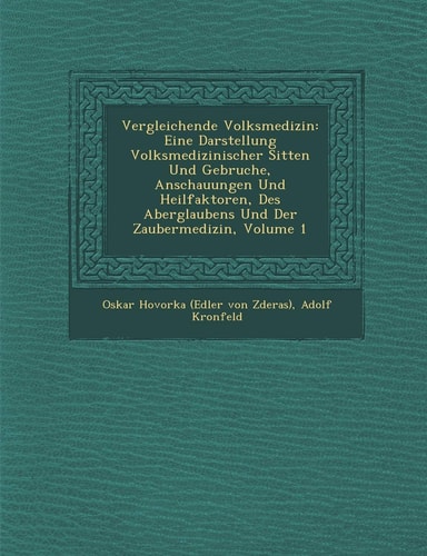 Vergleichende Volksmedizin: Eine Darstellung Volksmedizinischer Sitten Und Gebr�uche, Anschauungen Und Heilfaktoren, Des Aberglaubens Und Der ... Volume 1 (English and German Edition)