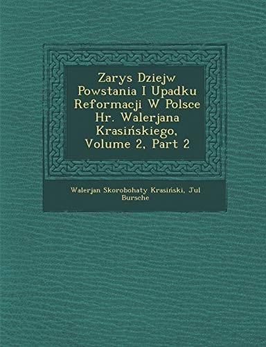 Zarys Dziej W Powstania I Upadku Reformacji W Polsce HR. Walerjana Krasi Skiego, Volume 2, Part 2 (English and Polish Edition)