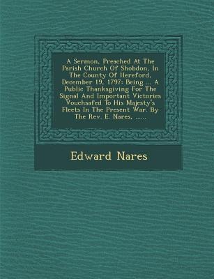 A Sermon, Preached at the Parish Church of Shobdon, in the County of Hereford, December 19, 1797: Being ... a Public Thanksgiving for the Signal and I