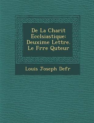 De La Charit&#65533; Eccl&#65533;siastique: Deuxi&#65533;me Lettre. Le Fr&#65533;re Qu&#65533;teur