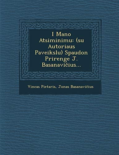 I Mano Atsiminimu: (Su Autoriaus Paveikslu) Spaudon Prirenge J. Basanavi Ius... (English and Lithuanian Edition)