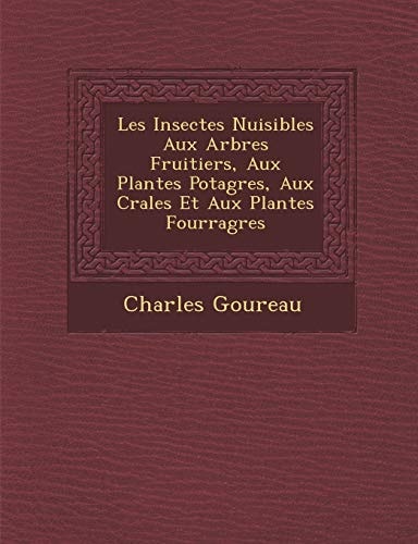 Les Insectes Nuisibles Aux Arbres Fruitiers, Aux Plantes Potagres, Aux Crales Et Aux Plantes Fourragres