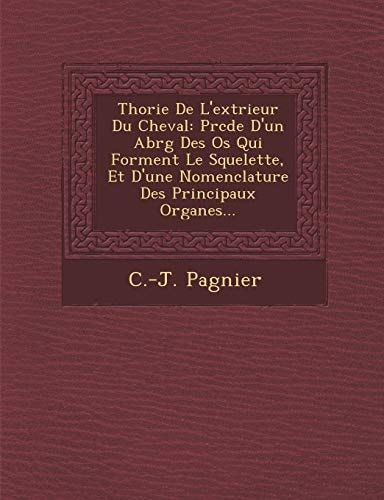 Thorie De L'extrieur Du Cheval: Prcde D'un Abrg Des Os Qui Forment Le Squelette, Et D'une Nomenclature Des Principaux Organes...
