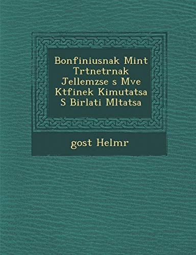 Bonfiniusnak Mint Trtnetrnak Jellemzse s Mve Ktfinek Kimutatsa S Birlati Mltatsa