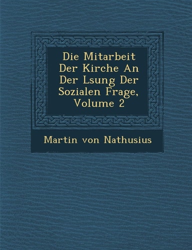Die Mitarbeit Der Kirche an Der L Sung Der Sozialen Frage, Volume 2 (English and German Edition)