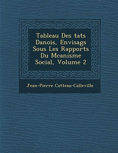 Tableau Des tats Danois, Envisags Sous Les Rapports Du Mcanisme Social, Volume 2