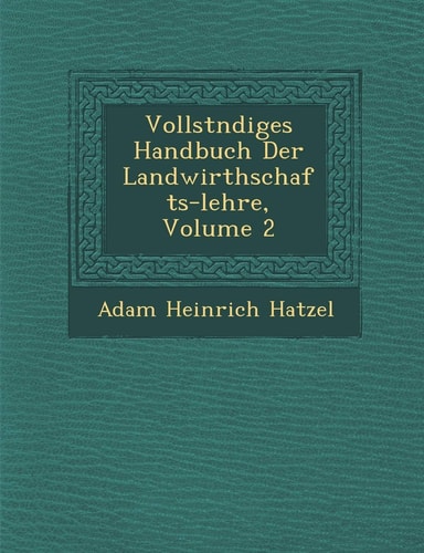 Vollst�ndiges Handbuch Der Landwirthschafts-lehre, Volume 2 (English and German Edition)