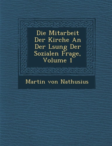 Die Mitarbeit Der Kirche an Der L Sung Der Sozialen Frage, Volume 1 (English and German Edition)