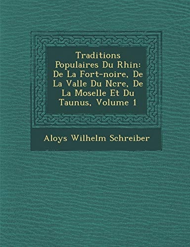 Traditions Populaires Du Rhin: De La Fort-noire, De La Valle Du Ncre, De La Moselle Et Du Taunus, Volume 1