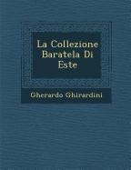 La Collezione Baratela Di Este