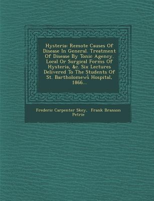 Hysteria: Remote Causes of Disease in General. Treatment of Disease by Tonic Agency. Local or Surgical Forms of Hysteria, &C. Si