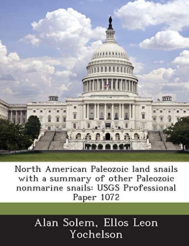 North American Paleozoic Land Snails with a Summary of Other Paleozoic Nonmarine Snails: Usgs Professional Paper 1072