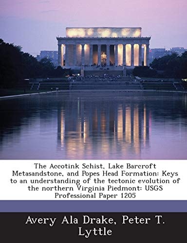 The Accotink Schist, Lake Barcroft Metasandstone, and Popes Head Formation: Keys to an understanding of the tectonic evolution of the northern Virginia Piedmont: USGS Professional Paper 1205